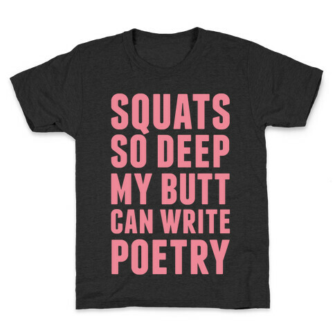 Squats So Deep My Butt Can Write Poetry Kids T-Shirt