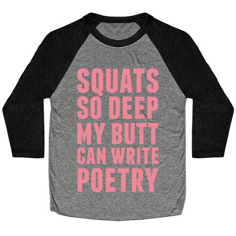 Squats So Deep My Butt Can Write Poetry Baseball Tee