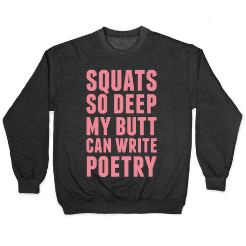 Squats So Deep My Butt Can Write Poetry Pullover