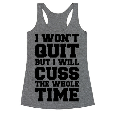 I Won't Quit But I Will Cuss The Whole Time Racerback Tank Top