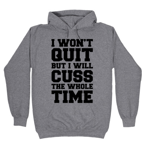 I Won't Quit But I Will Cuss The Whole Time Hooded Sweatshirt
