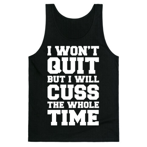 I Won't Quit But I Will Cuss The Whole Time Tank Top