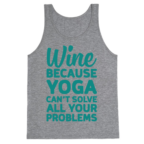 Wine Because Yoga Can't Solve All Your Problems Tank Top