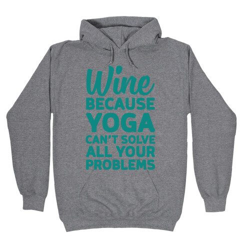 Wine Because Yoga Can't Solve All Your Problems Hooded Sweatshirt