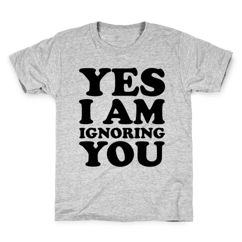 Yes I Am Ignoring You Kids T-Shirt