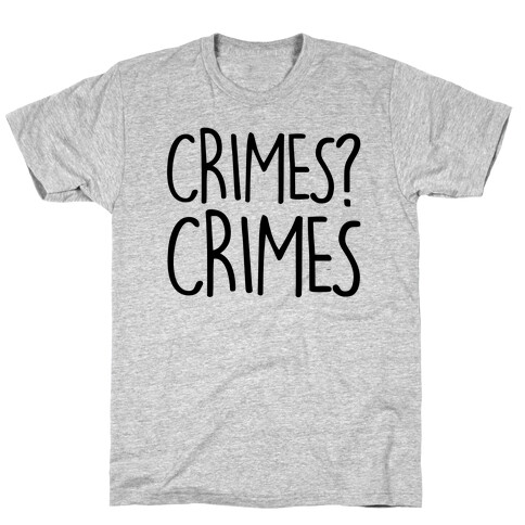 Crimes? Crimes T-Shirt