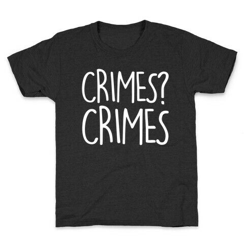 Crimes? Crimes Kids T-Shirt
