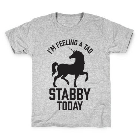 I'm Feeling a Tad Stabby Today Kids T-Shirt