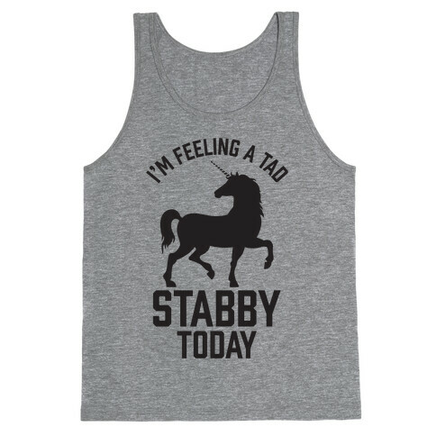 I'm Feeling a Tad Stabby Today Tank Top