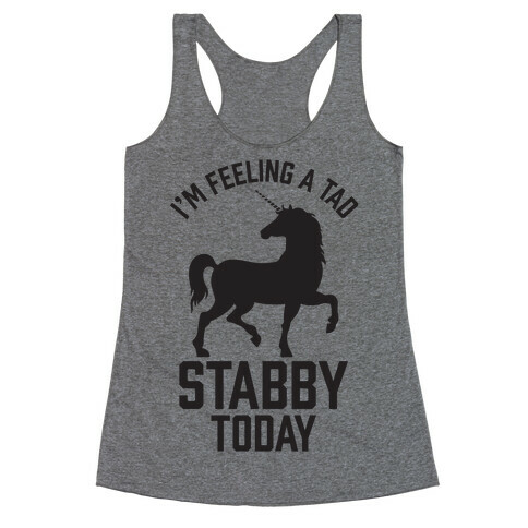 I'm Feeling a Tad Stabby Today Racerback Tank Top