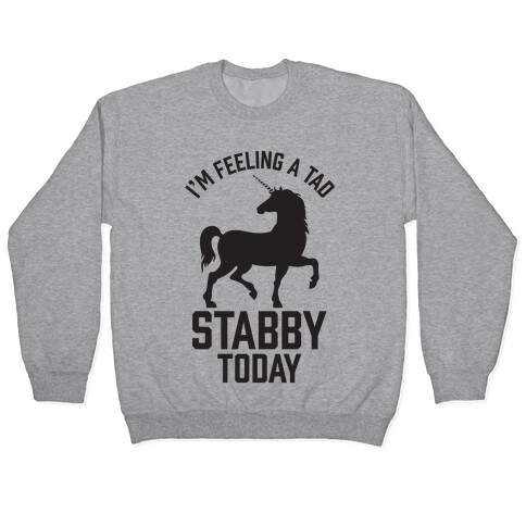 I'm Feeling a Tad Stabby Today Pullover