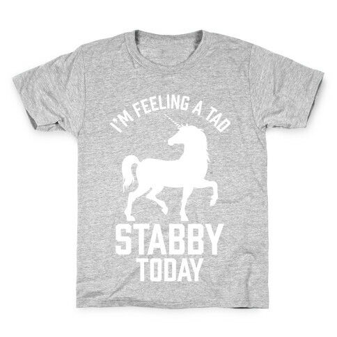 I'm Feeling a Tad Stabby Today Kids T-Shirt