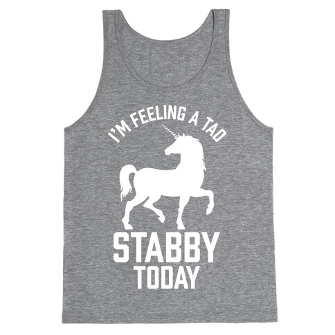 I'm Feeling a Tad Stabby Today Tank Top