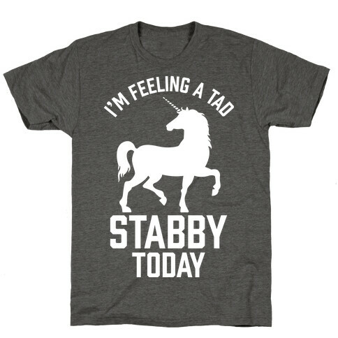 I'm Feeling a Tad Stabby Today T-Shirt