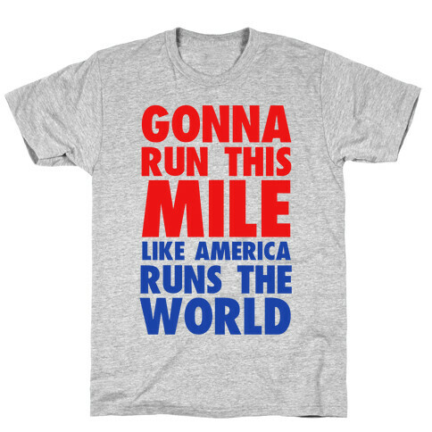 Run This Mile Like America Runs the World T-Shirt