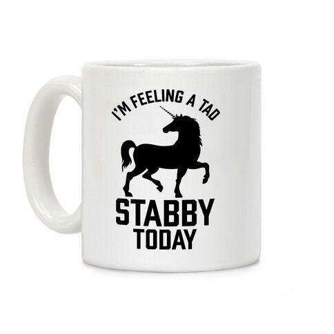 I'm Feeling a Tad Stabby Today Coffee Mug