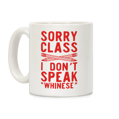 Sorry Class I Don't Speak Whinese Coffee Mug
