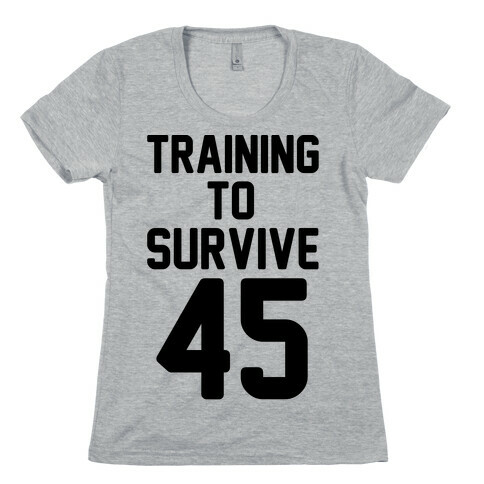 Training To Survive 45  Womens T-Shirt