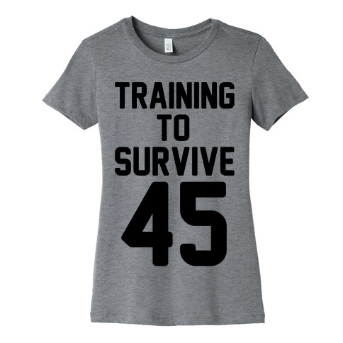 Training To Survive 45  Womens T-Shirt