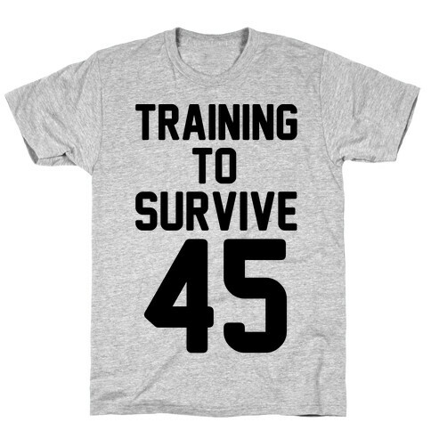 Training To Survive 45  T-Shirt