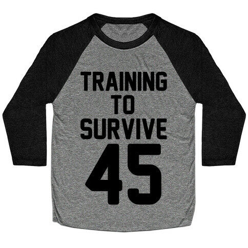 Training To Survive 45  Baseball Tee