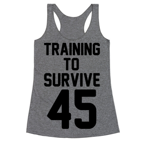 Training To Survive 45  Racerback Tank Top