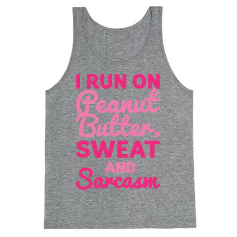 I Run On Peanut Butter Sweat and Sarcasm Tank Top