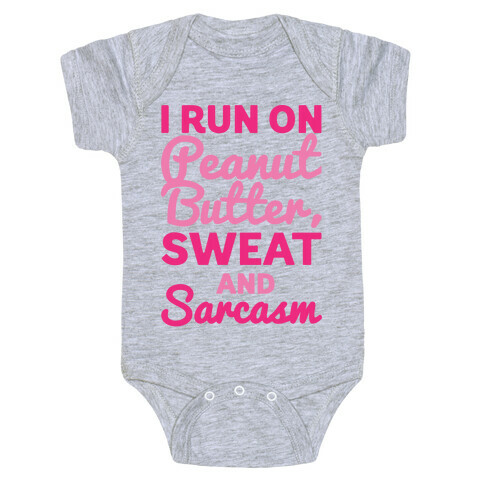 I Run On Peanut Butter Sweat and Sarcasm Baby One-Piece