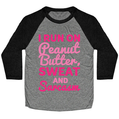 I Run On Peanut Butter Sweat and Sarcasm Baseball Tee