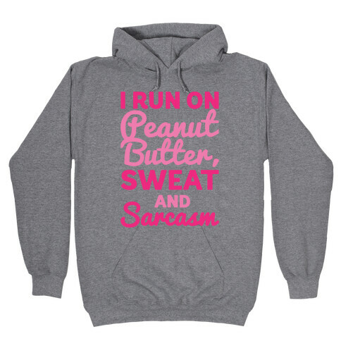 I Run On Peanut Butter Sweat and Sarcasm Hooded Sweatshirt