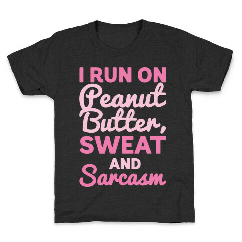 I Run On Peanut Butter Sweat and Sarcasm White Print Kids T-Shirt
