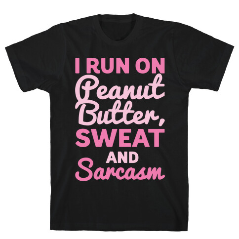 I Run On Peanut Butter Sweat and Sarcasm White Print T-Shirt