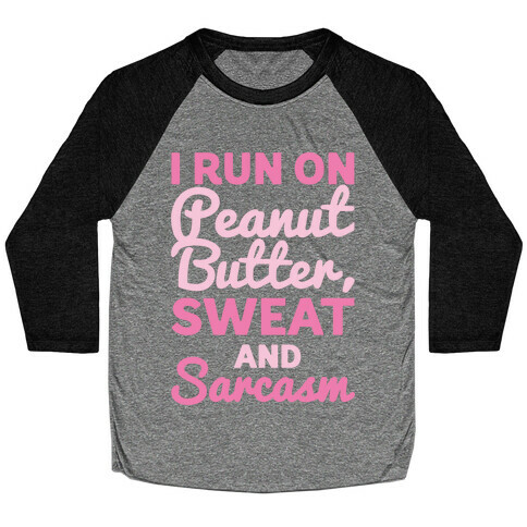 I Run On Peanut Butter Sweat and Sarcasm White Print Baseball Tee