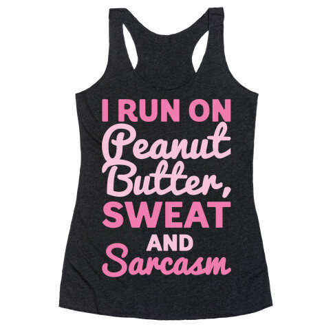 I Run On Peanut Butter Sweat and Sarcasm White Print Racerback Tank Top