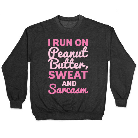 I Run On Peanut Butter Sweat and Sarcasm White Print Pullover