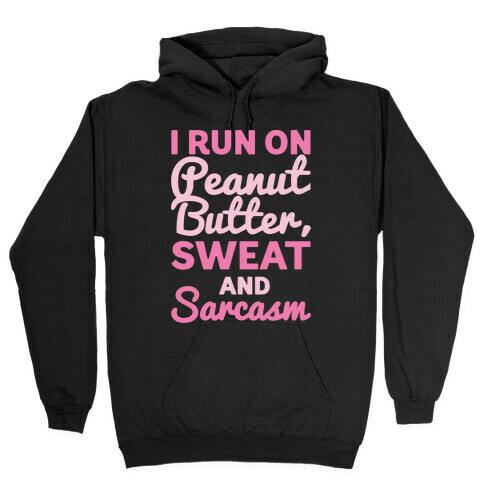 I Run On Peanut Butter Sweat and Sarcasm White Print Hooded Sweatshirt