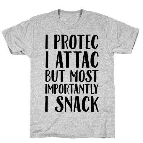 I Protec I Attac But Most Importantly I Snack T-Shirt