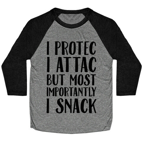 I Protec I Attac But Most Importantly I Snack Baseball Tee