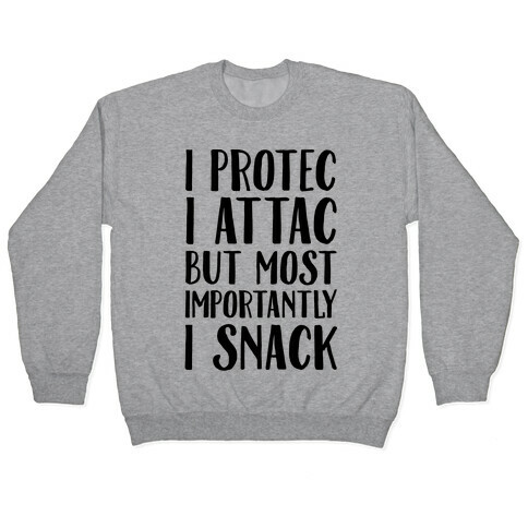 I Protec I Attac But Most Importantly I Snack Pullover