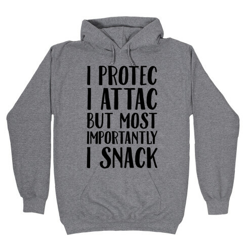 I Protec I Attac But Most Importantly I Snack Hooded Sweatshirt