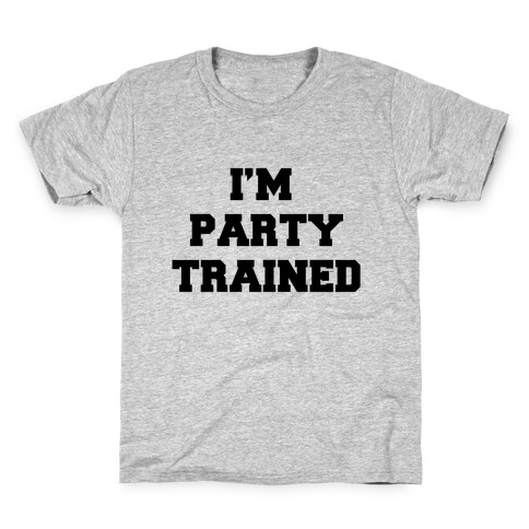 I'm Party Trained Kids T-Shirt