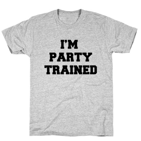 I'm Party Trained T-Shirt