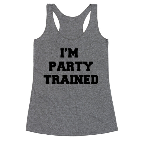 I'm Party Trained Racerback Tank Top