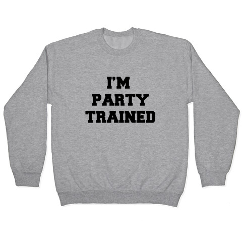 I'm Party Trained Pullover