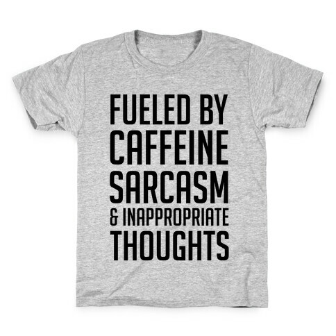 Fueled By Caffeine, Sarcasm & Inappropriate Thoughts Kids T-Shirt