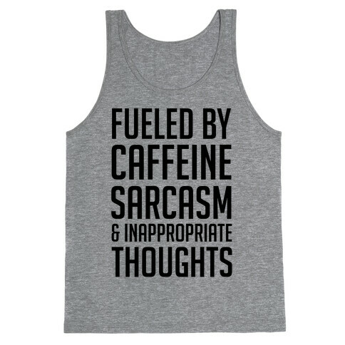 Fueled By Caffeine, Sarcasm & Inappropriate Thoughts Tank Top