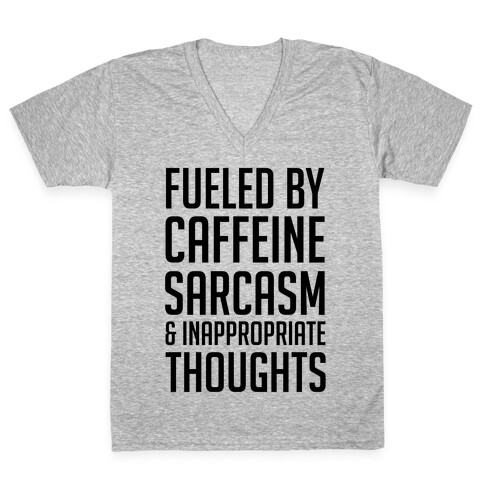 Fueled By Caffeine, Sarcasm & Inappropriate Thoughts V-Neck Tee Shirt