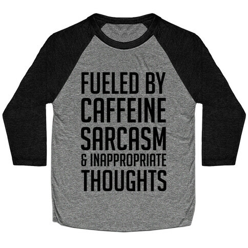 Fueled By Caffeine, Sarcasm & Inappropriate Thoughts Baseball Tee