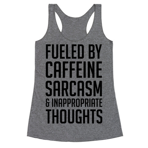 Fueled By Caffeine, Sarcasm & Inappropriate Thoughts Racerback Tank Top