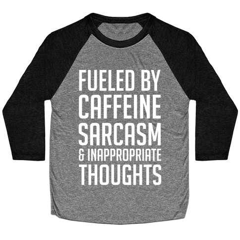 Fueled By Caffeine, Sarcasm & Inappropriate Thoughts Baseball Tee